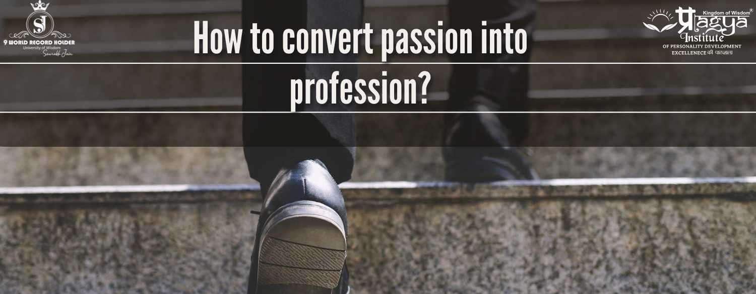 How to convert passion into profession?